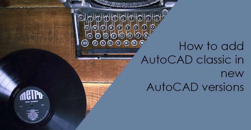 Restore The Classic Workspace In Autocad 16 And 17